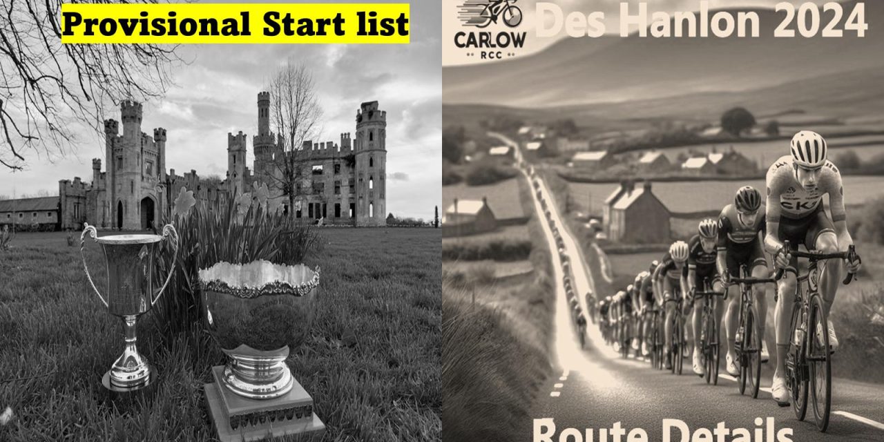 Routes and provisional start list of 4 races on offer at the Des Hanlon tomorrow (Sunday 24th March) hosted by Carlow RCC…Very healthy numbers in all races!! Have a successful and safe race!!