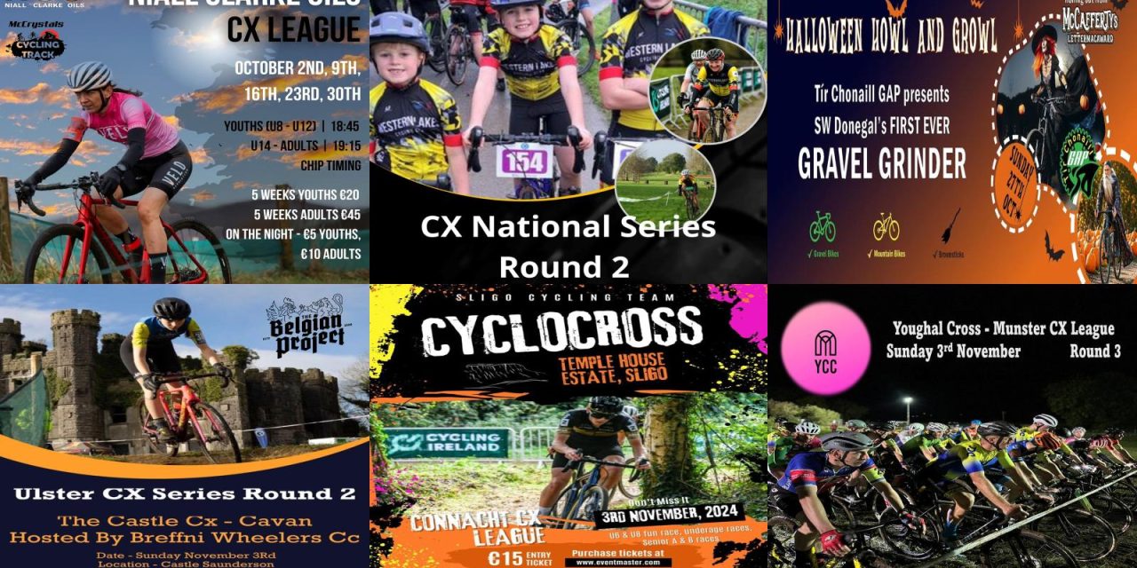 What’s on this coming weeks on our fields and parks? (Wed 23rd Oct- Sun 3rdNov) Mid week CX League in Louth, Halloween Gravel Grinder in Donegal, National CX series (rd 2) in Petersburg Galway this weekend, Ulster CX league in Cavan, Connacht CX league in Sligo, Munster League in Youghal, so please enter asap!!