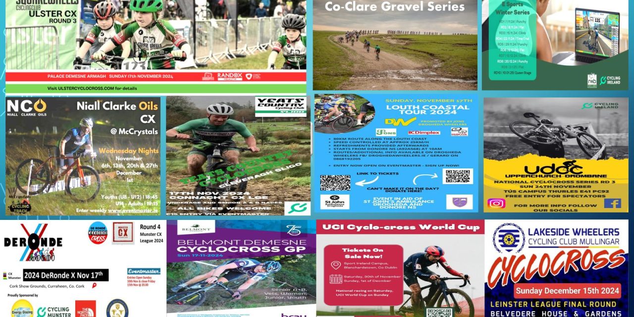 What’s on for the rest of November? Add a few dates in December to note!! Cyclo-cross in Louth, Armagh, Sligo, Belmont, Cork and Thurles this week + throw in a charity sportive at the Louth Coast to end the week!! Also ticket info for the UCI CX in Dublin 1st December, E-sport winter series, Gravel racing in Clare, and CX in Mullingar mid Dec!!