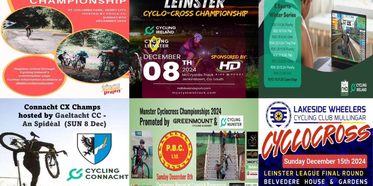 What’s on in the first weeks of December!! It is not over yet folks…Cyclo-Cross is still dominating our reports!! Provincial CX Champs in our 4 provinces this Sunday (8th Dec), Lakeside Wheelers CX the following week, and the last rounds of the Cycling Ireland eSports Series! The UCI CX World Cup round in Dublin report tomorrow!!