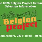 Calling first & second year juniors + Under 23’s with amateur status (male – female incl. Para cyclists) to enter the selection process of the Belgian Project Bursary Awards. The deadline is end March 2025!! How to enter and all info within >>>