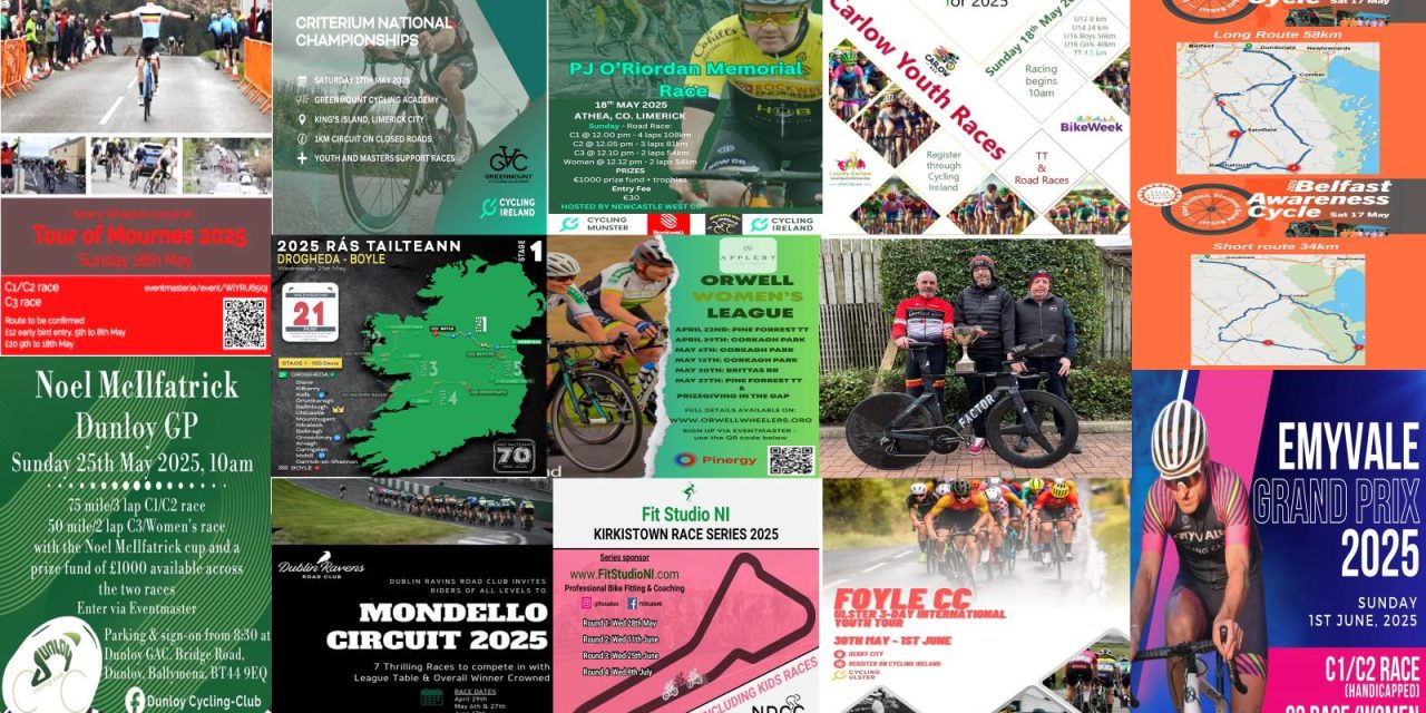 What’s on in the second half of May on our roads? The Ernie Magwood Super 6 TT is back, the Tour of the Mournes in Down, Irish Criterium Champs in Limerick, the PJ O’ Riordan in Athea West Limerick (National Grade), Youth races in Carlow, and Cycle Against Suicide Awareness in Belfast this weekend + news and entry info of the coming events the following weeks!!