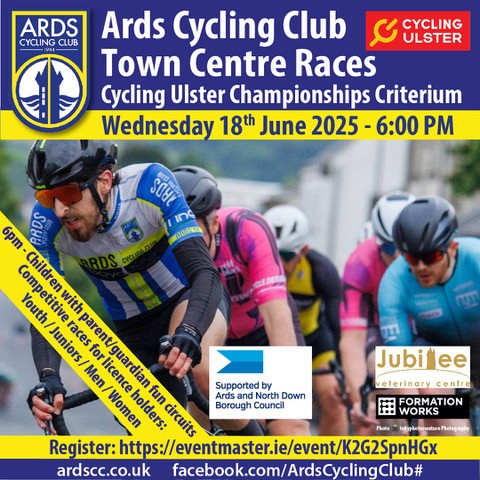 Provisional entry of the Ards CC Town Centre & 2025 Ulster Criterium Championships in Newtownards Co-Down this evening (Wednesday 18th June 6pm) in a fully closed town centre. We thanking the *Ards and North Down Borough Council*, Formation Works, and Jubilee Veterinary Centre as sponsors, and the PSNI for their support on the night!!