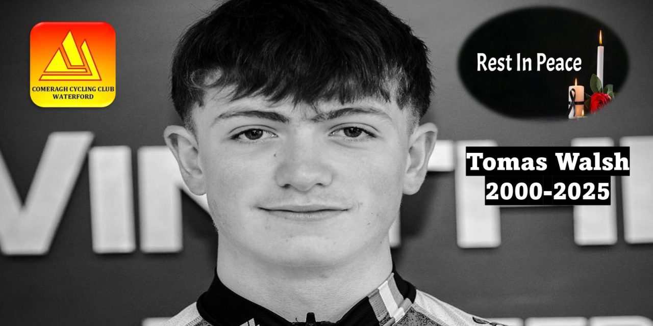 Another tragedy hits the Irish Cycling Fraternity with the tragic death of Tomas Walsh, 25 year old cyclist of Comeragh CC (County Waterford) Tomas was in Paris, on his way to the Alps yesterday (Mon 21st July) to see some stages of the TDF when a serious accident occurred (no details available) Our sincere condolences to Tomas’s family and friends…Rest in Peace dear lad.